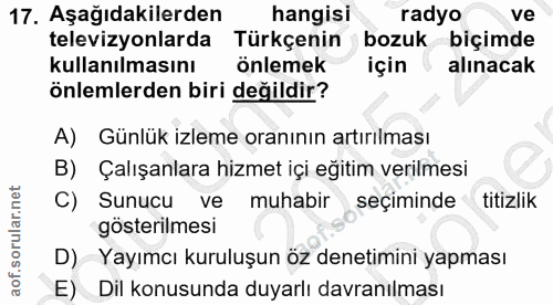 17. soru: Aşağıdakilerden hangisi radyo ve televizyonlarda Türkçenin bozuk biçimde kullanılmasını önlemek için alınacak önlemle…