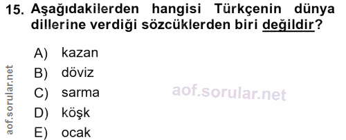 15. soru: Aşağıdakilerden hangisi Türkçenin dünya dillerine verdiği sözcüklerden biri değildir? A) kazan B) döviz C) sarma D) k…