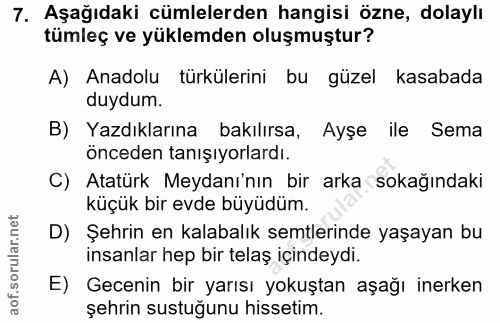 7. soru: Aşağıdaki cümlelerden hangisi özne, dolaylı tümleç ve yüklemden oluşmuştur? A) Anadolu türkülerini bu güzel kasabada…