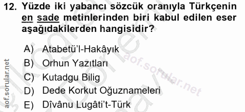 12. soru: Yüzde iki yabancı sözcük oranıyla Türkçenin en sade metinlerinden biri kabul edilen eser aşağıdakilerden hangisidir?…