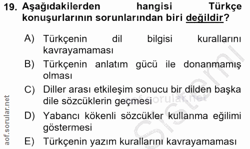 19. soru: Aşağıdakilerden hangisi Türkçe konuşurlarının sorunlarından biri değildir? A) Türkçenin dil bilgisi kurallarını kavra…