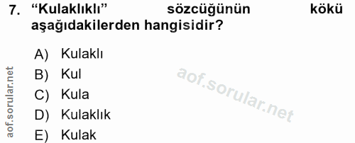 7. soru: "Kulaklıklı" sözcüğünün kökü aşağıdakilerden hangisidir? A) Kulaklı B) Kul C) Kula D) Kulaklık E) Kulak