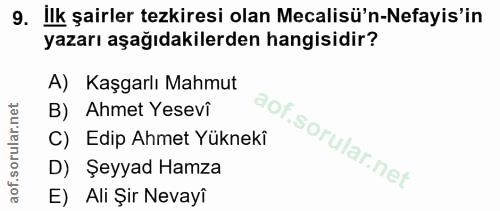 9. soru: ilk şairler tezkiresi olan Mecalisü'n-Nefayis'in yazarı aşağıdakilerden hangisidir? A) Kaşgarlı Mahmut B) Ahmet Yesev…