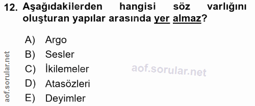 12. soru: Aşağıdakilerden hangisi söz varlığını oluşturan yapılar arasında yer almaz? A) Argo lar.net B) Sesler C) Ikilemeler s…