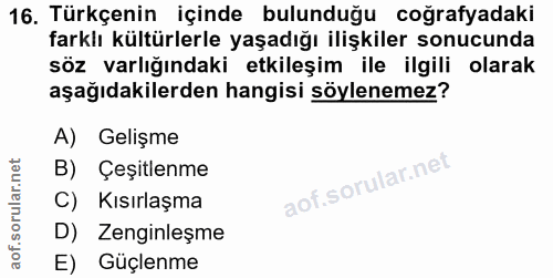 16. soru: Türkçenin içinde bulunduğu coğrafyadaki farklı kültürlerle yaşadığı ilişkiler sonucunda söz varlığındaki etkileşim il…