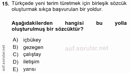 15. soru: Türkçede yeni terim türetmek için birleşik sözcük oluşturmak sıkça başvurulan bir yoldur. Aşağıdakilerden hangisi bu…