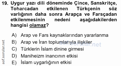 19. soru: Uygur yazı dili döneminde Çince, Sanskritçe, Toharcadan etkilenen Türkçenin SÖZ varlığının daha sonra Arapça ve Farsç…