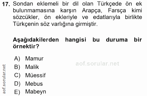 17. soru: Sondan eklemeli bir dil olan Türkçede ön ek bulunmamasına karşın Arapça, Farsça kimi sözcükler, ön ekleriyle ve edala…