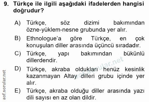 9. soru: Türkçe ile ilgili aşağıdaki ifadelerden hangisi dogrudur? A) Türkçe, söz dizimi bakımından özne-yüklem-nesne grubunda…