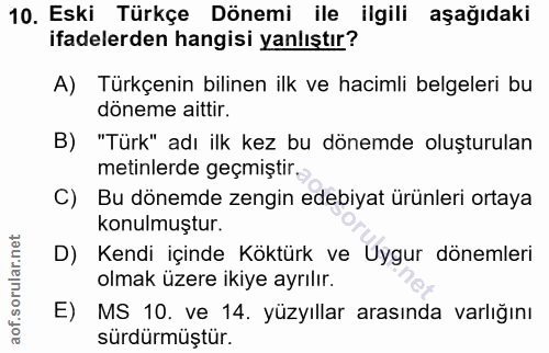 10. soru: Eski Türkçe Dönemi ile ilgili aşağıdaki ifadelerden hangisi yanlıştır? A) Türkçenin bilinen ilk ve hacimli belgeleri…