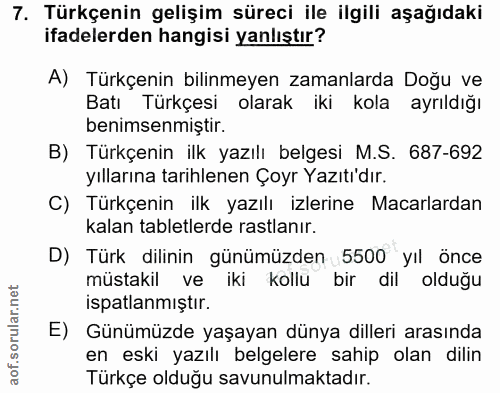 7. soru: Türkçenin gelişim süreci ile ilgili aşağıdaki ifadelerden hangisi yanlıştır? A) Türkçenin bilinmeyen zamanlarda Doğu…