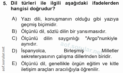 5. soru: Dil türleri ile ilgili aşağıdaki ifadelerden hangisi doğrudur? A) Yazı dili, konuşmanın olduğu gibi yazıya geçmiş biç…