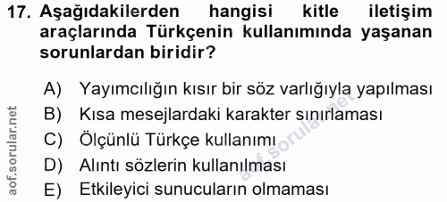 17. soru: Aşağıdakilerden hangisi kitle iletişim araçlarında Türkçenin kullanımında yaşanan sorunlardan biridir? A) Yayımcılığı…