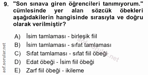 9. soru: "Son sinava giren öğrencileri tanımıyorum." cümlesinde yer alan sözcük öbekleri aşağıdakilerin hangisinde sırasıyla v…