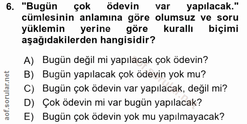 6. soru: "Bugün çok ödevin var yapılacak." cümlesinin anlamına göre olumsuz ve soru yüklemin yerine göre kurallı biçimi aşağıd…