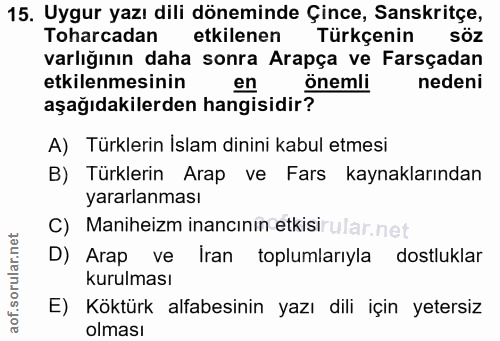 15. soru: Uygur yazı dili döneminde Çince, Sanskritçe, Toharcadan etkilenen Türkçenin varlığının daha sonra Arapça ve Farsçadan…