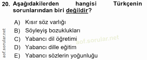 20. soru: Aşağıdakilerden hangisi Türkçenin sorunlarından biri değildir? A) Kısır söz varlığı B) Söyleyiş bozuklukları C) Yaban…