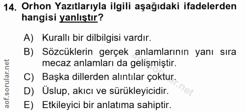 14. soru: Orhon Yazıtlarıyla ilgili aşağıdaki ifadelerden hangisi yanlıştır? A) Kurallı bir dilbilgisi vardır. B) Sözcüklerin g…