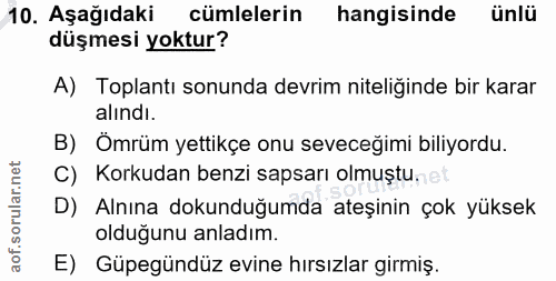 10. soru: Aşağıdaki cümlelerin hangisinde ünlü düşmesi yoktur? A) Toplantı sonunda devrim niteliğinde bir karar alındı. B) Ömrü…