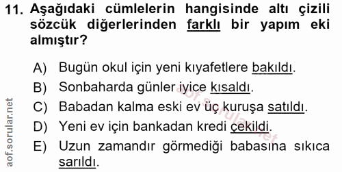 11. soru: Aşağıdaki cümlelerin hangisinde altı çizili sözcük diğerlerinden farklı bir yapım eki almıştır? A) Bugün okul için ye…