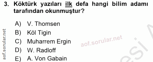 3. soru: Köktürk yazıları ilk defa hangi bilim adamı tarafından okunmuştur? A) V. Thomsen B) Köl Tigin C) Muharrem Ergin D) W.…