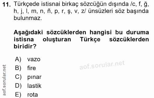 11. soru: Türkçede istisnai birkaç sözcüğün dışında /c, f, ğ, h, j, 1, m, n, ñ, p, r, ş, V, z/ ünsüzleri söz başında bulunmaz.…