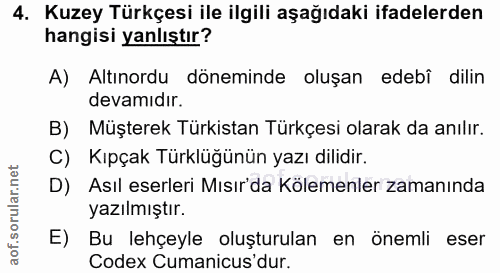 4. soru: Kuzey Türkçesi ile ilgili aşağıdaki ifadelerden hangisi yanlıştır? A) Altınordu döneminde oluşan edebî dilin devamıdı…