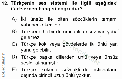 12. soru: Türkçenin ses sistemi ile ilgili aşağıdaki ifadelerden hangisi doğrudur? A) Iki ünsüz ile biten sözcüklerin tamamı ya…