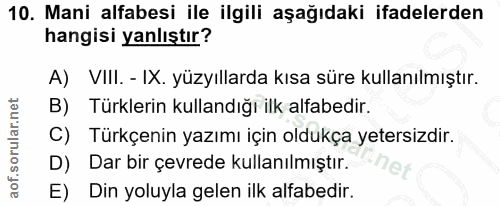 10. soru: Mani alfabesi ile ilgili aşağıdaki ifadelerden hangisi yanlıştır? A) VIll. - IX. yüzyıllarda kısa süre kullanılmıştır…