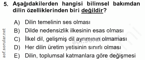 5. soru: Aşağıdakilerden hangisi bilimsel bakımdan dilin özelliklerinden biri değildir? A) Dilin temelinin ses olması B) Dilde…