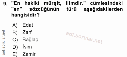 9. soru: "En hakiki mürşit, ilimdir." cümlesindeki "en" sözcüğünün türü aşağıdakilerden hangisidir? A) Edat B) Zarf C) Bağlaç…