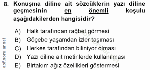 8. soru: Konuşma diline ait sözcüklerin yazı diline geçmesinin en önemli koşulu aşağıdakilerden hangisidir? A) Halk tarafından…