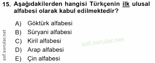 15. soru: Aşağıdakilerden hangisi Türkçenin ilk ulusal alfabesi olarak kabul edilmektedir? A) Göktürk alfabesi B) Süryani alfab…