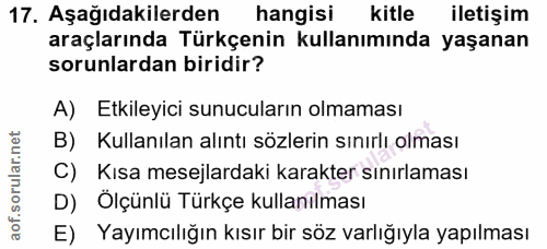 17. soru: Aşağıdakilerden hangisi kitle iletişim araçlarında Türkçenin kullanımında yaşanan sorunlardan biridir? A) Etkileyici…