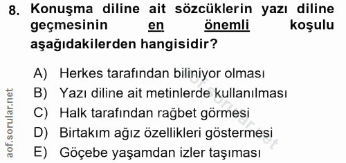 8. soru: Konuşma diline ait sözcüklerin yazı diline geçmesinin en önemli koşulu aşağıdakilerden hangisidir? A) Herkes tarafınd…