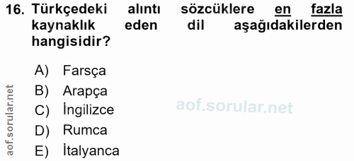 16. soru: Türkçedeki alıntı sözcüklere en fazla kaynaklık eden dil aşağıdakilerden hangisidir? A) Farsça B) Arapça rular. c) İn…