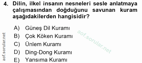 4. soru: Dilin, ilkel insanın nesneleri sesle anlatmaya çalışmasından doğduğunu savunan kuram aşağıdakilerden hangisidir? A) G…