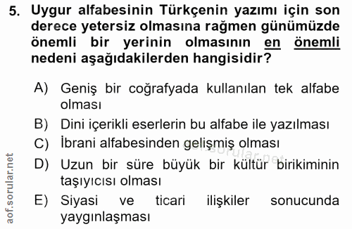 5. soru: Uygur alfabesinin Türkçenin yazımı için son derece yetersiz olmasına rağmen günümüzde önemli bir yerinin olmasının en…