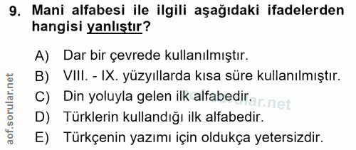 9. soru: Mani alfabesi ile ilgili aşağıdaki ifadelerden hangisi yanlıştır? A) Dar bir çevrede kullanılmıştır. B) VIII. - IX. y…