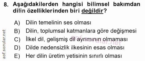 8. soru: Aşağıdakilerden hangisi bilimsel bakımdan dilin özelliklerinden biri değildir? A) Dilin temelinin ses olması B) Dilin…
