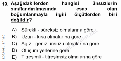 19. soru: Aşağıdakilerden hangisi ünsüzlerin sınıflandırılmasında esas olan boğumlanmayla ilgili ölçütlerden biri değildir? A)…