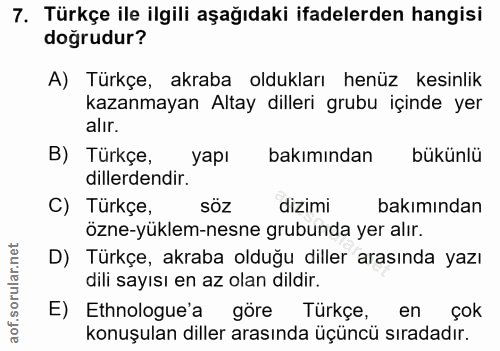 7. soru: Türkçe ile ilgili aşağıdaki ifadelerden hangisi doğrudur? A) Türkçe, akraba oldukları henüz kesinlik kazanmayan Altay…