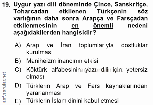 19. soru: Uygur yazı dili döneminde Çince, Sanskritçe, Toharcadan etkilenen Türkçenin söz varlığının daha sonra Arapça ve Farsç…