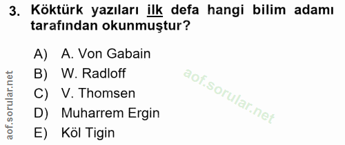 3. soru: Köktürk yazıları ilk defa hangi bilim adamı tarafından okunmuştur? A) A. Von Gabain B) W. Radloff C) V. Thomsen D) Mu…