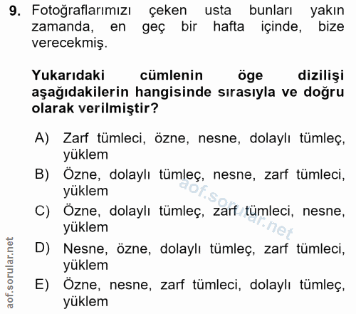 9. soru: Fotoğraflarımızı çeken usta bunları yakın zamanda, en geç bir hafta içinde, bize verecekmiş. Yukarıdaki cümlenin öge…