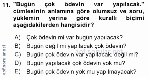 11. soru: "Bugün Çok ödevin var yapılacak." cümlesinin anlamına göre olumsuz ve soru, yüklemin yerine göre kurallı biçimi aşağı…