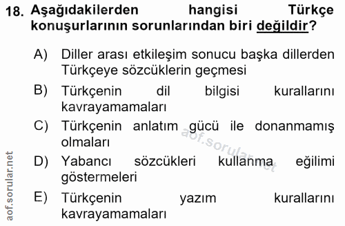 18. soru: Aşağıdakilerden hangisi Türkçe konuşurlarının sorunlarından biri değildir? A) Diller arası etkileşim sonucu başka dil…
