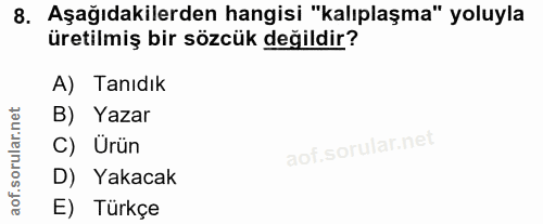 8. soru: Aşağıdakilerden hangisi "kalıplaşma" yoluyla üretilmiş bir sözcük değildir? A) Tanıdık B) Yazar C) Ürün D) Yakacak ao…