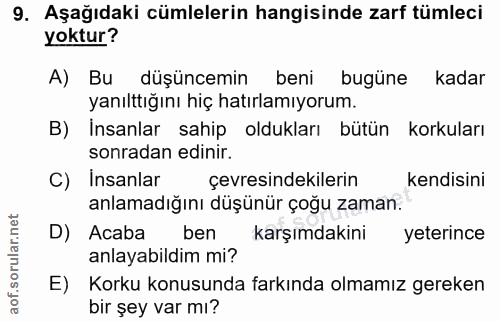 9. soru: Aşağıdaki cümlelerin hangisinde zarf tümleci yoktur? A) Bu düşüncemin beni bugüne kadar yanılttığını hiç hatırlamıyor…