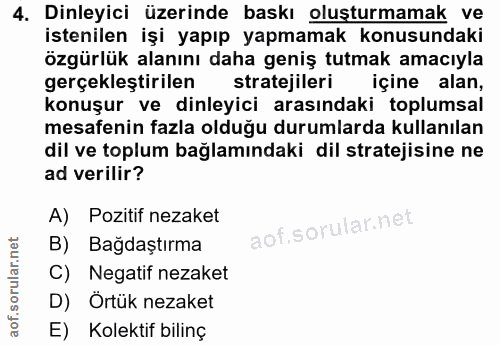 4. soru: Dinleyici üzerinde baskı oluşturmamak ve istenilen işi yapıp yapmamak konusundaki özgürlük alanını daha geniş tutmak…